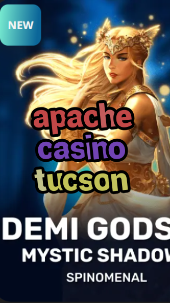 apache casino tucson-trdjkmsxjksdss.com